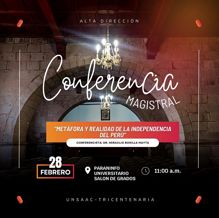 CONFERENCIA MAGISTRAL»METAFORA Y REALIDAD DE LA INDEPENDENCIA DEL PERU»